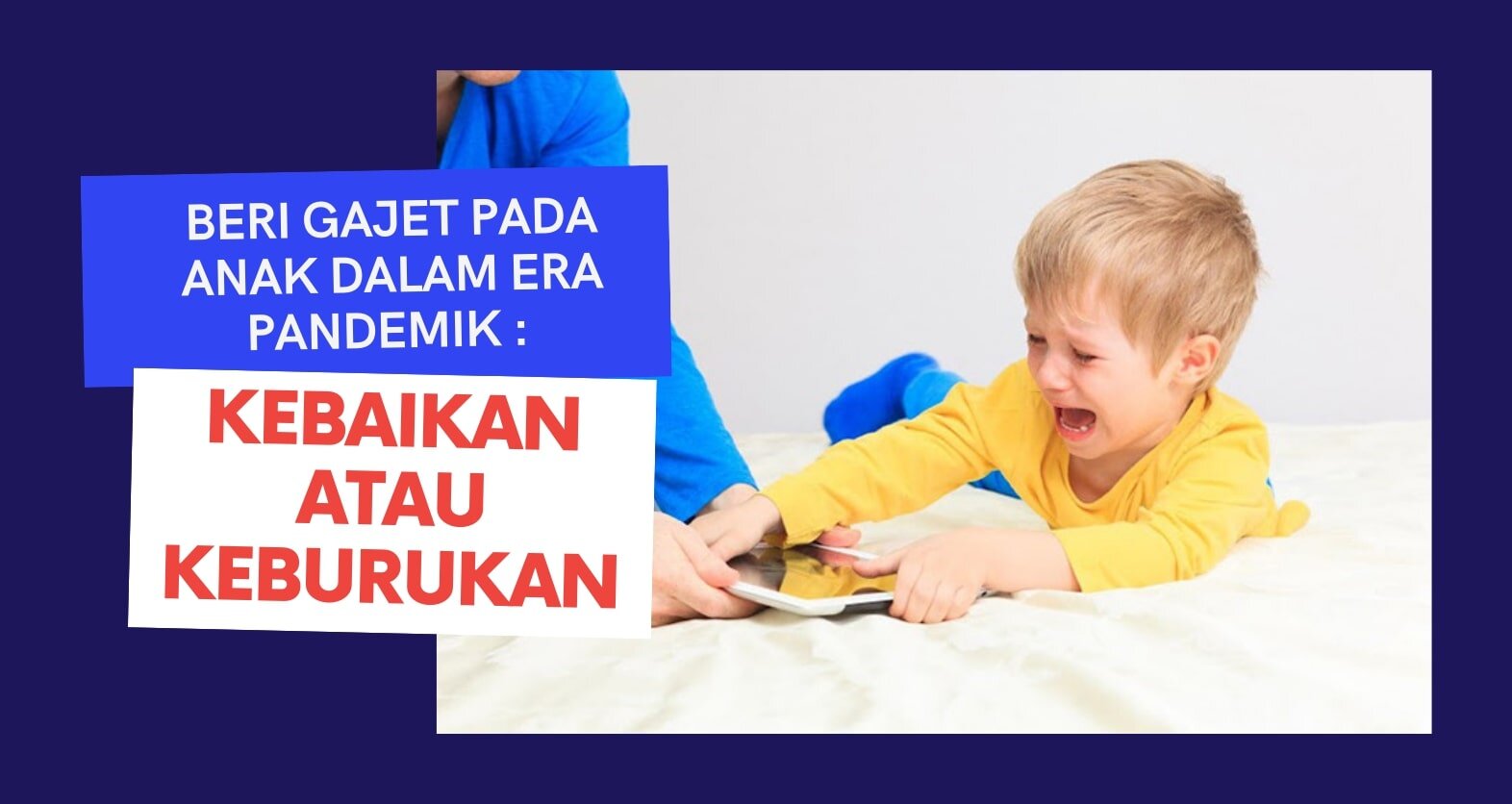 Beri Gajet Pada Anak Dalam Era Pandemik : Kebaikan atau Keburukan