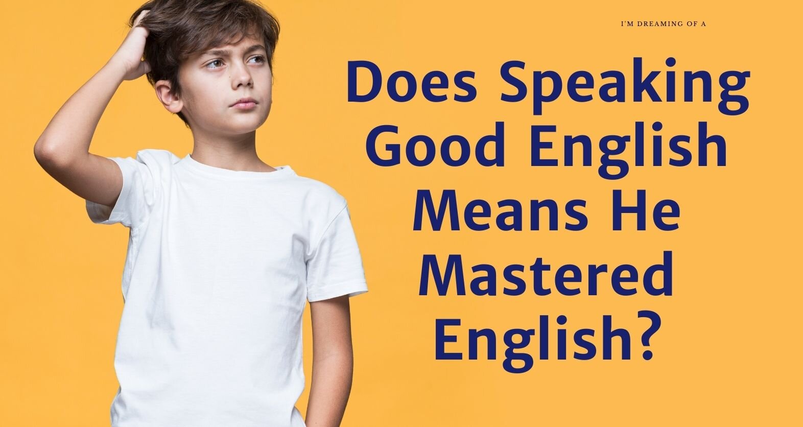 Does Your Child Speaks English Means He Mastered English?