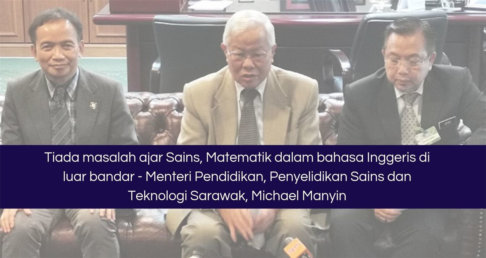Tiada masalah ajar Sains, Matematik dalam bahasa Inggeris di luar bandar, kata menteri Sarawak