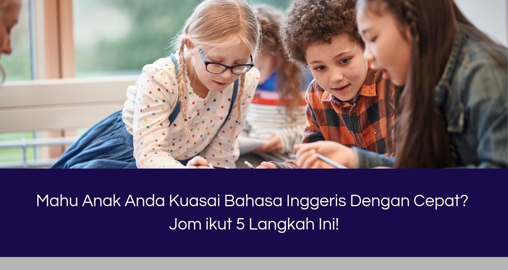 Nak Cepat Kuasai Bahasa Inggeris? Jom ikut 4 Langkah Ini