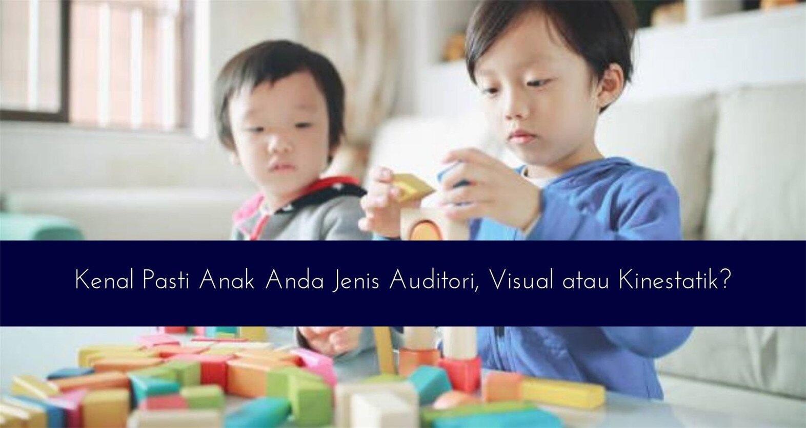 Kenal Pasti Anak Anda Jenis Auditori, Visual atau Kinestatik?